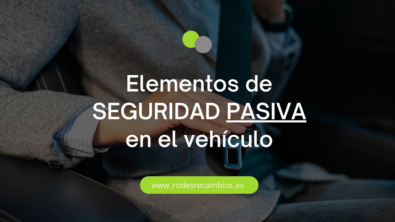 los sistemas de seguridad pasiva incluyen