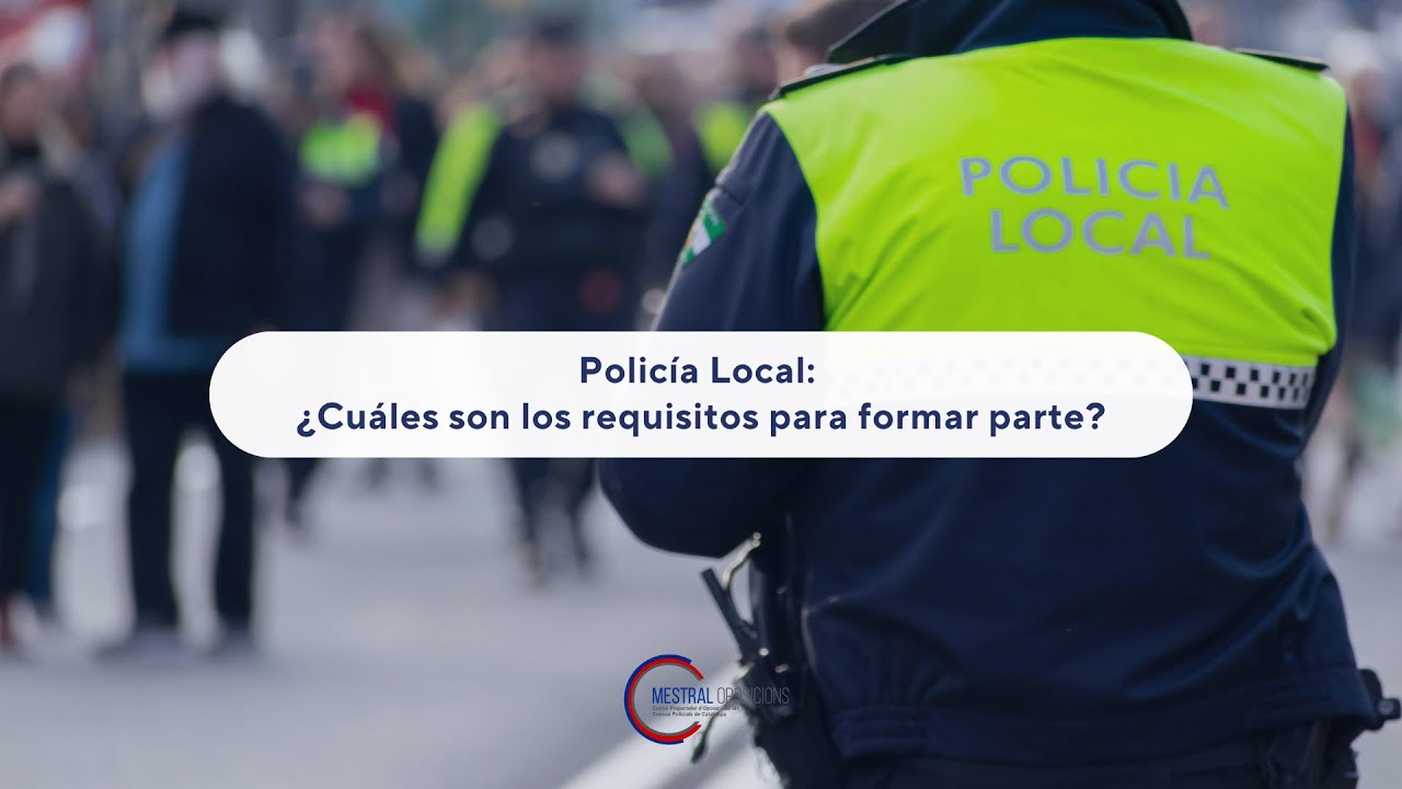 requisitos para entrar a la policia local