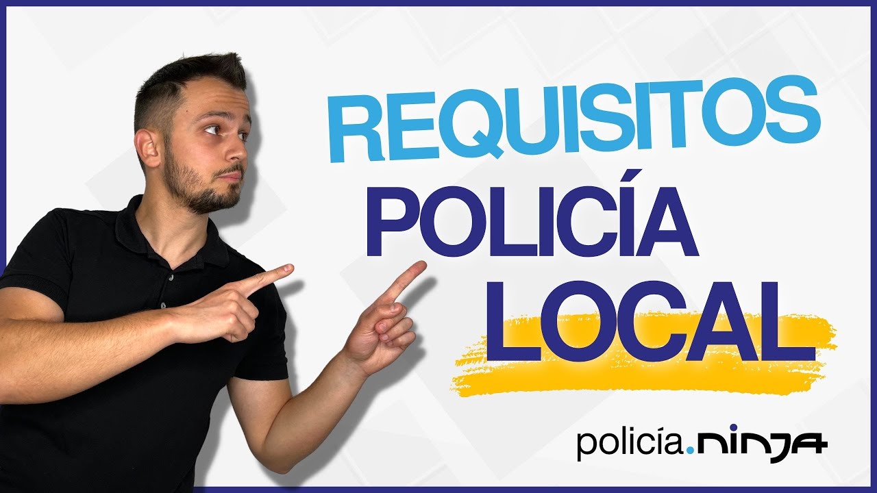 requisitos para opositar a policia local